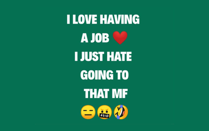 I-love-having-a-job.-I-just-hate-going-to-that-mf